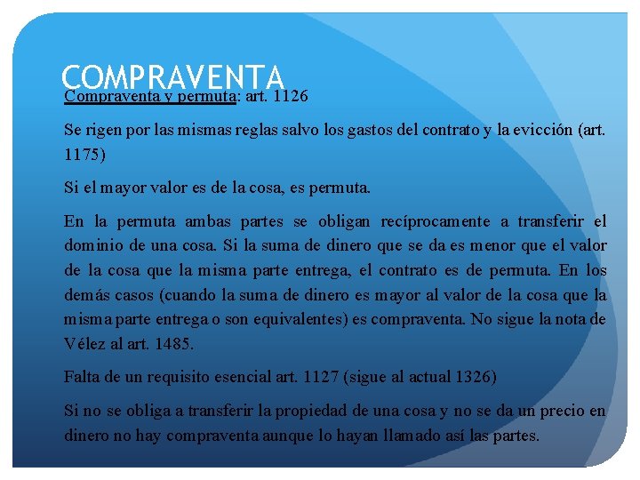 COMPRAVENTA Compraventa y permuta: art. 1126 Se rigen por las mismas reglas salvo los