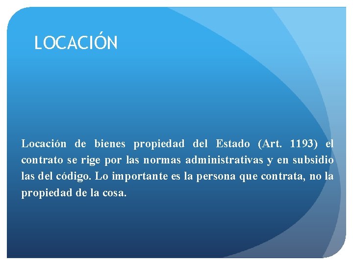 LOCACIÓN Locación de bienes propiedad del Estado (Art. 1193) el contrato se rige por