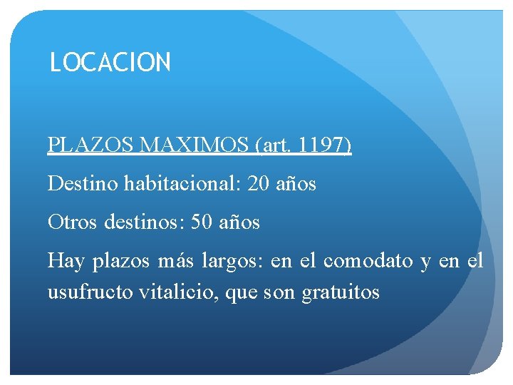 LOCACION PLAZOS MAXIMOS (art. 1197) Destino habitacional: 20 años Otros destinos: 50 años Hay