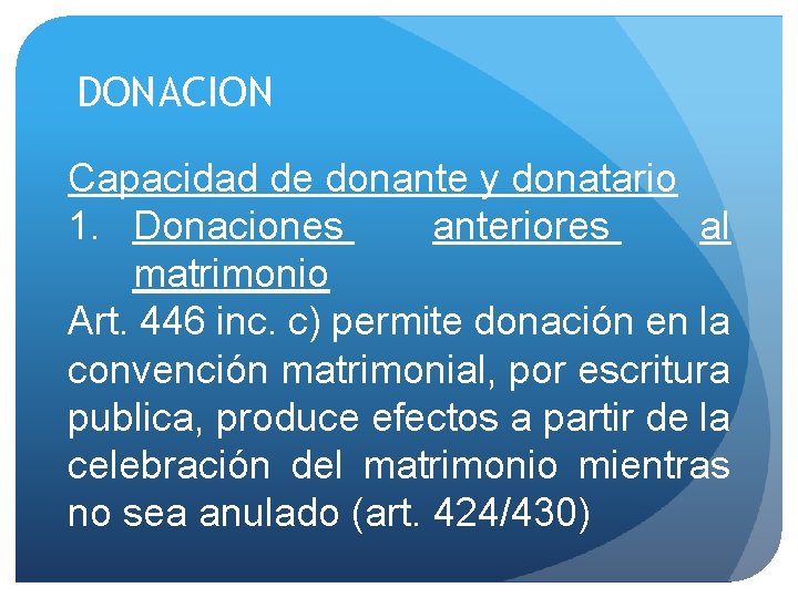 DONACION Capacidad de donante y donatario 1. Donaciones anteriores al matrimonio Art. 446 inc.