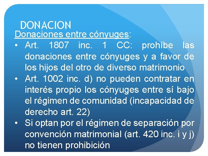 DONACION Donaciones entre cónyuges: • Art. 1807 inc. 1 CC: prohíbe las donaciones entre