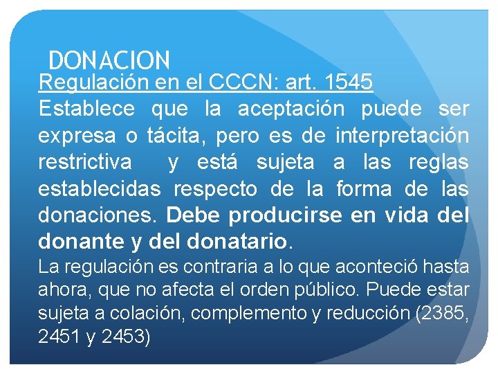 DONACION Regulación en el CCCN: art. 1545 Establece que la aceptación puede ser expresa