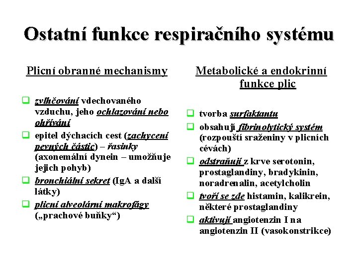 Ostatní funkce respiračního systému Plicní obranné mechanismy q zvlhčování vdechovaného vzduchu, jeho ochlazování nebo