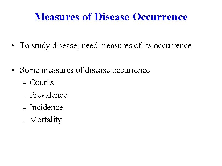 Measures of Disease Occurrence • To study disease, need measures of its occurrence •