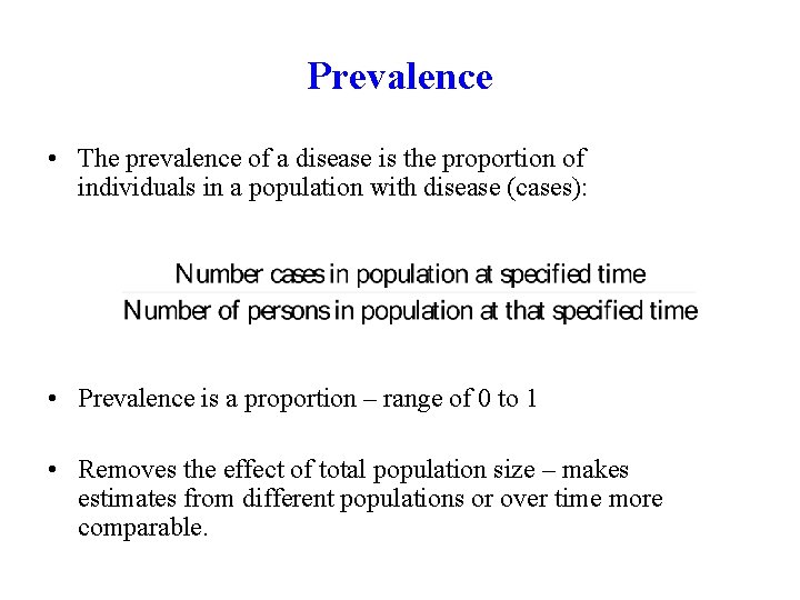 Prevalence • The prevalence of a disease is the proportion of individuals in a