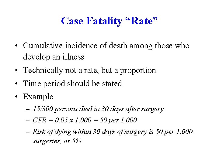 Case Fatality “Rate” • Cumulative incidence of death among those who develop an illness