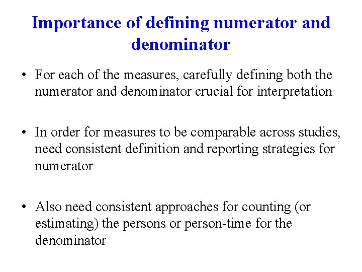 Importance of defining numerator and denominator • For each of the measures, carefully defining