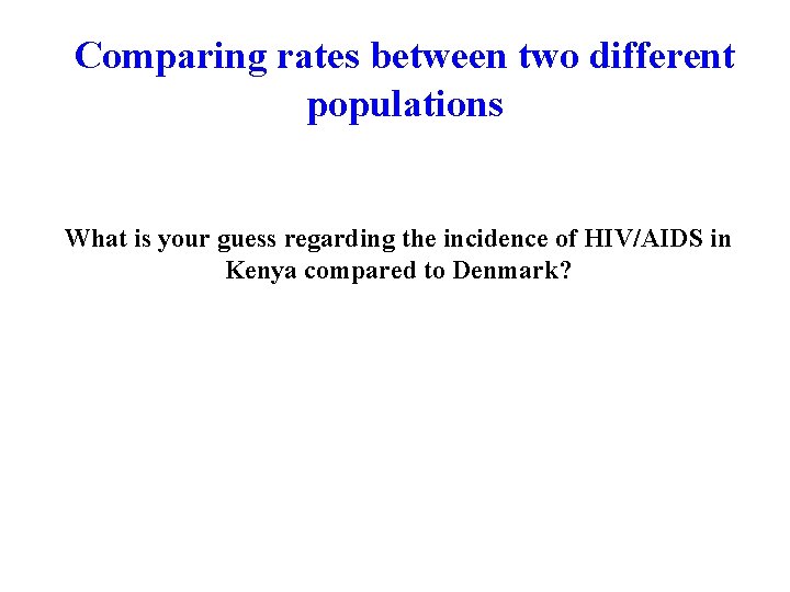 Comparing rates between two different populations What is your guess regarding the incidence of