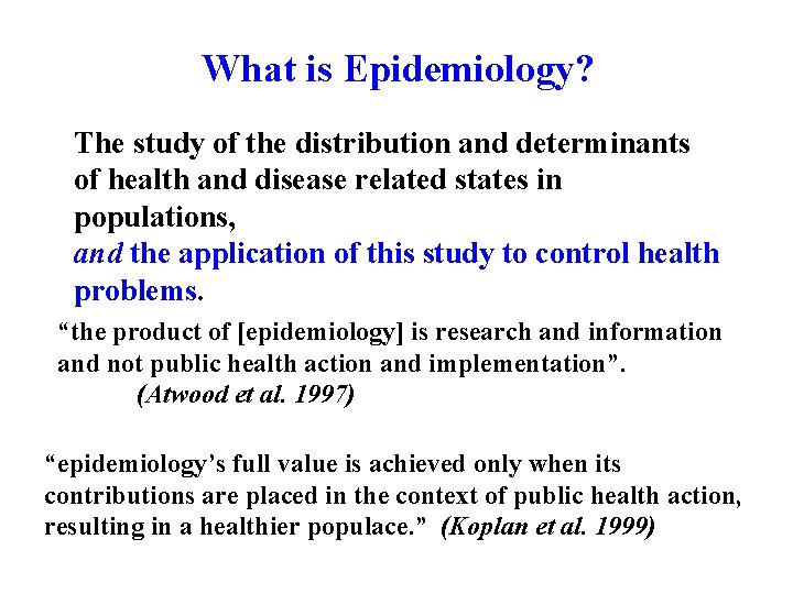 What is Epidemiology? The study of the distribution and determinants of health and disease