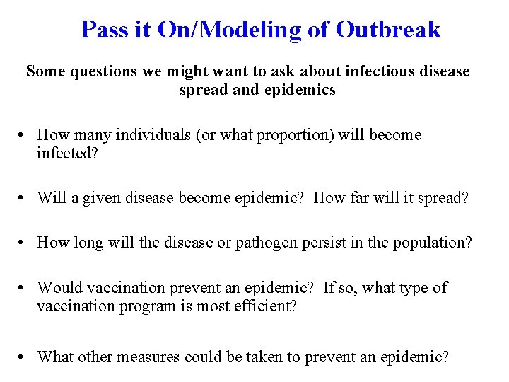 Pass it On/Modeling of Outbreak Some questions we might want to ask about infectious