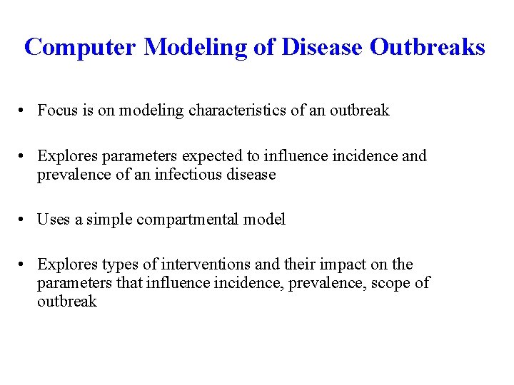 Computer Modeling of Disease Outbreaks • Focus is on modeling characteristics of an outbreak