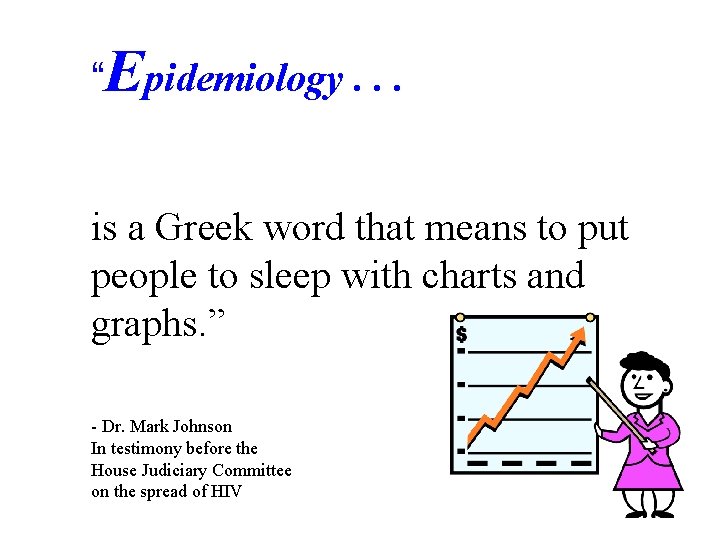 “Epidemiology. . . is a Greek word that means to put people to sleep