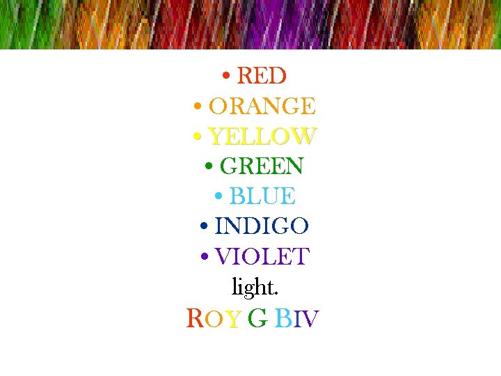  • RED • ORANGE • YELLOW • GREEN • BLUE • INDIGO •