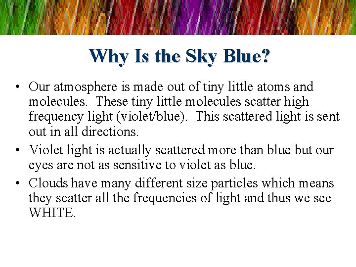 Why Is the Sky Blue? • Our atmosphere is made out of tiny little