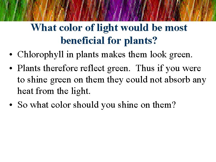 What color of light would be most beneficial for plants? • Chlorophyll in plants