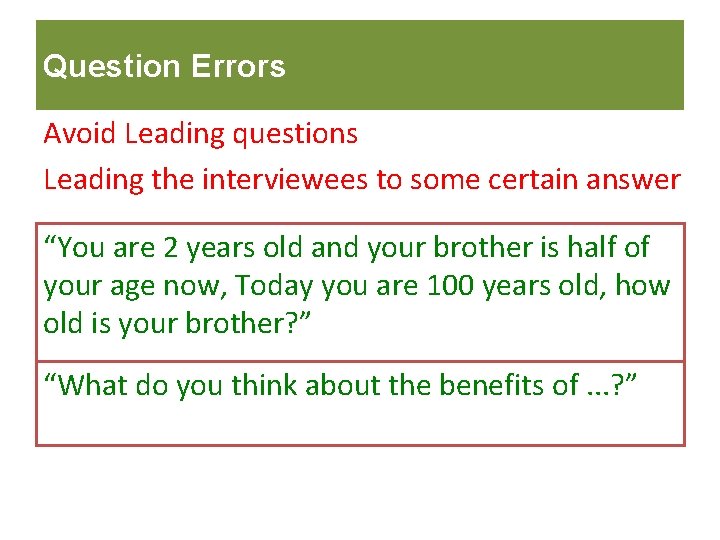 Question Errors Avoid Leading questions Leading the interviewees to some certain answer “You are