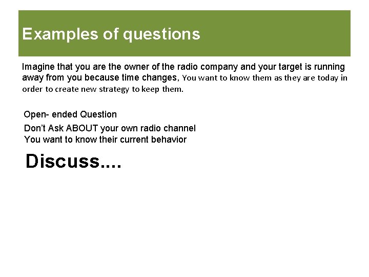Examples of questions Imagine that you are the owner of the radio company and