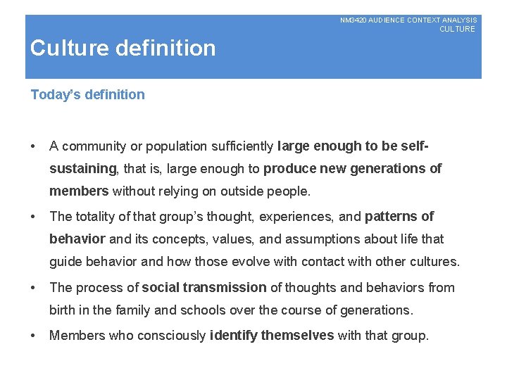 NM 3420 AUDIENCE CONTEXT ANALYSIS CULTURE Culture definition Today’s definition • A community or