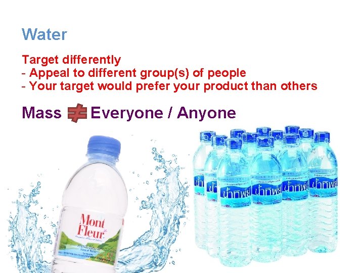 Water Target differently - Appeal to different group(s) of people - Your target would