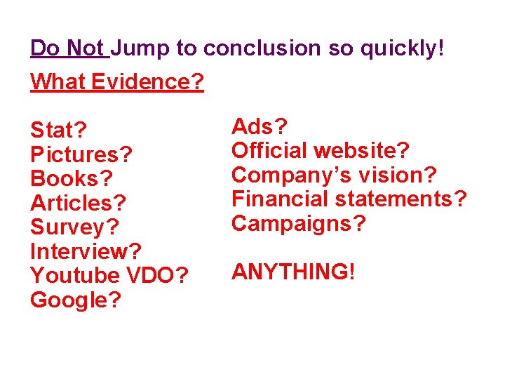 Do Not Jump to conclusion so quickly! What Evidence? Stat? Pictures? Books? Articles? Survey?