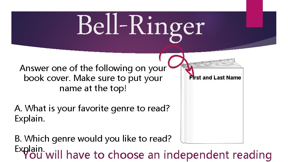 Bell-Ringer Answer one of the following on your book cover. Make sure to put