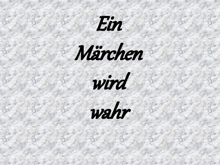 Ein Märchen wird wahr 