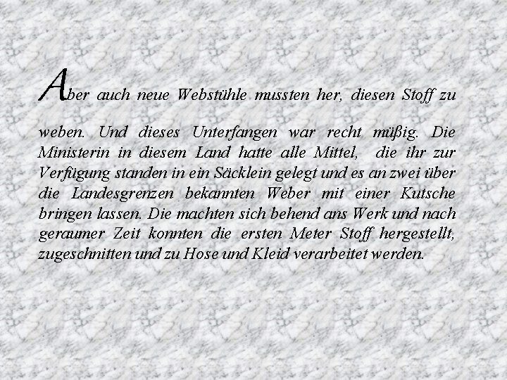 A ber auch neue Webstühle mussten her, diesen Stoff zu weben. Und dieses Unterfangen