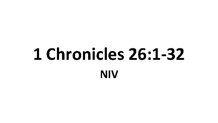 1 Chronicles 26: 1 -32 NIV 