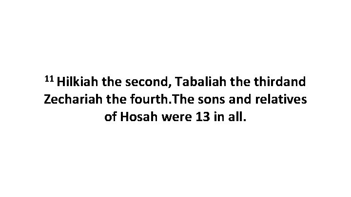 11 Hilkiah the second, Tabaliah the thirdand Zechariah the fourth. The sons and relatives