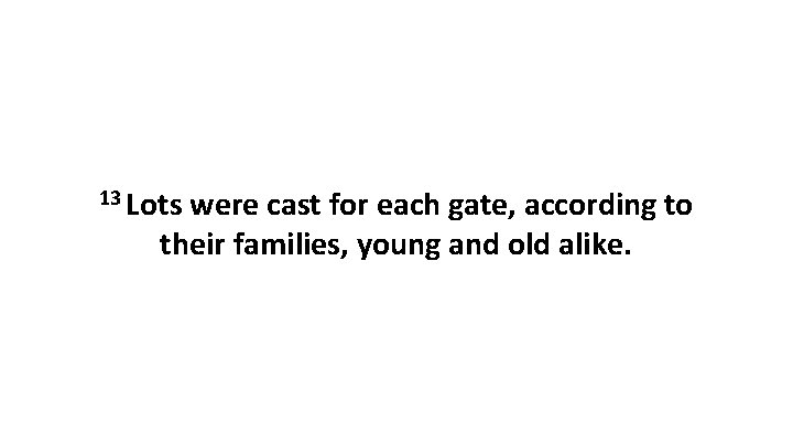 13 Lots were cast for each gate, according to their families, young and old
