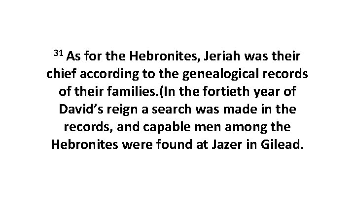 31 As for the Hebronites, Jeriah was their chief according to the genealogical records