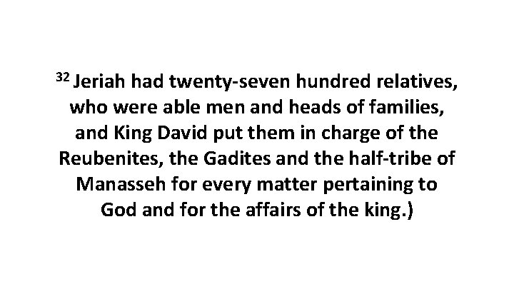 32 Jeriah had twenty-seven hundred relatives, who were able men and heads of families,