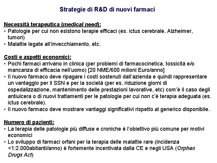 Strategie di R&D di nuovi farmaci Necessità terapeutica (medical need): • Patologie per cui