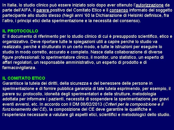 In Italia, lo studio clinico può essere iniziato solo dopo aver ottenuto l’autorizzazione da