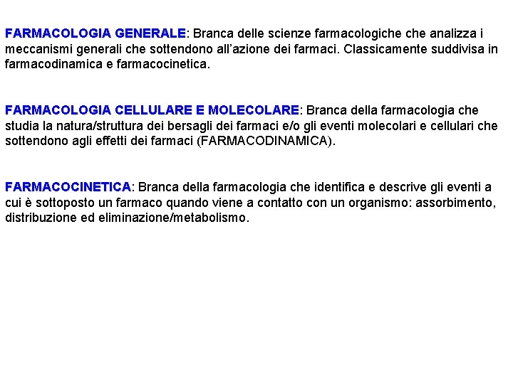 FARMACOLOGIA GENERALE: GENERALE Branca delle scienze farmacologiche analizza i meccanismi generali che sottendono all’azione