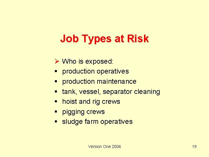 Job Types at Risk Ø § § § Who is exposed: production operatives production