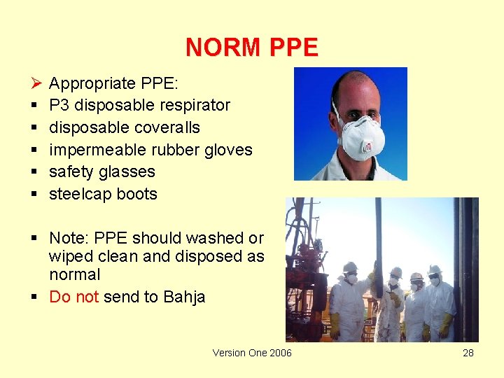 NORM PPE Ø § § § Appropriate PPE: P 3 disposable respirator disposable coveralls