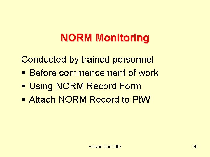 NORM Monitoring Conducted by trained personnel § Before commencement of work § Using NORM