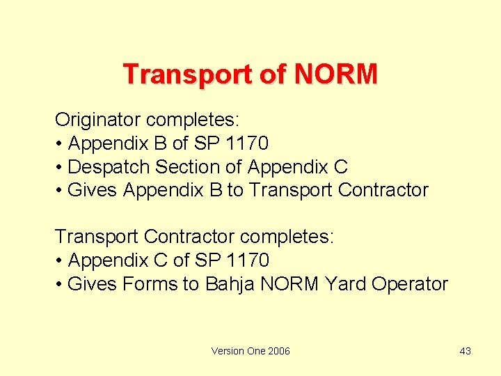 Transport of NORM Originator completes: • Appendix B of SP 1170 • Despatch Section