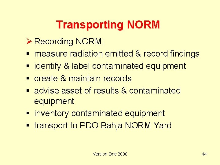Transporting NORM Ø Recording NORM: § measure radiation emitted & record findings § identify