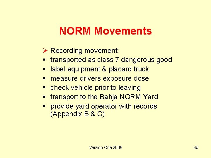 NORM Movements Ø § § § Recording movement: transported as class 7 dangerous good