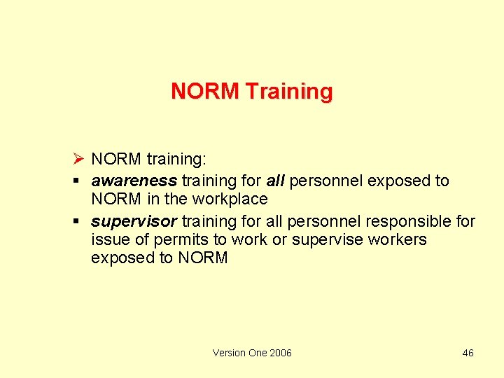 NORM Training Ø NORM training: § awareness training for all personnel exposed to NORM