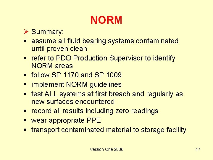 NORM Ø Summary: § assume all fluid bearing systems contaminated until proven clean §