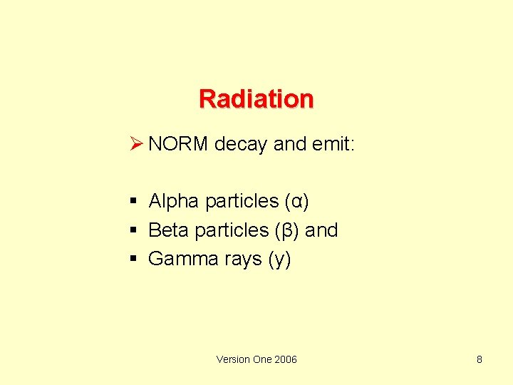 Radiation Ø NORM decay and emit: § Alpha particles (α) § Beta particles (β)
