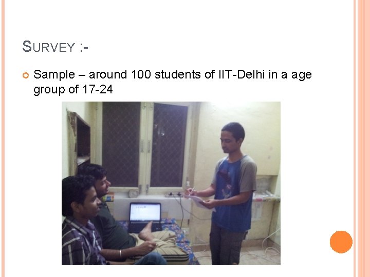 SURVEY : Sample – around 100 students of IIT-Delhi in a age group of