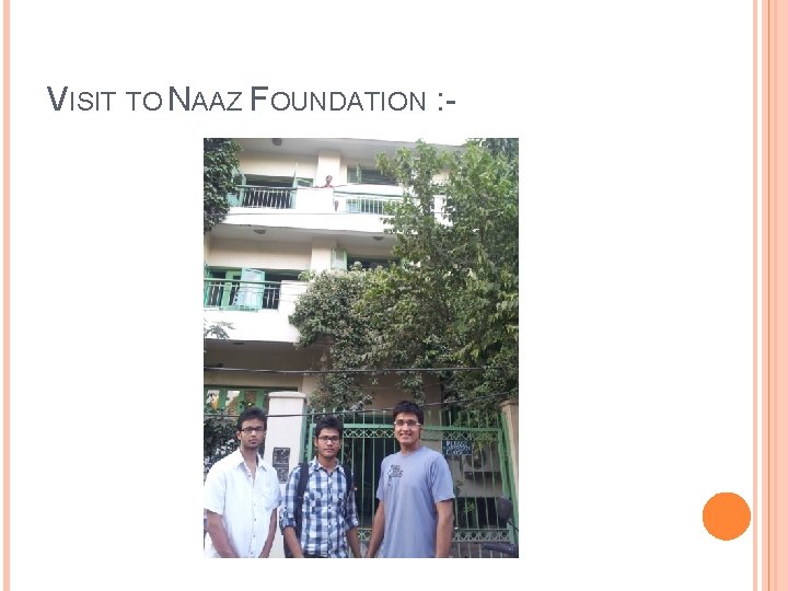 VISIT TO NAAZ FOUNDATION : - 