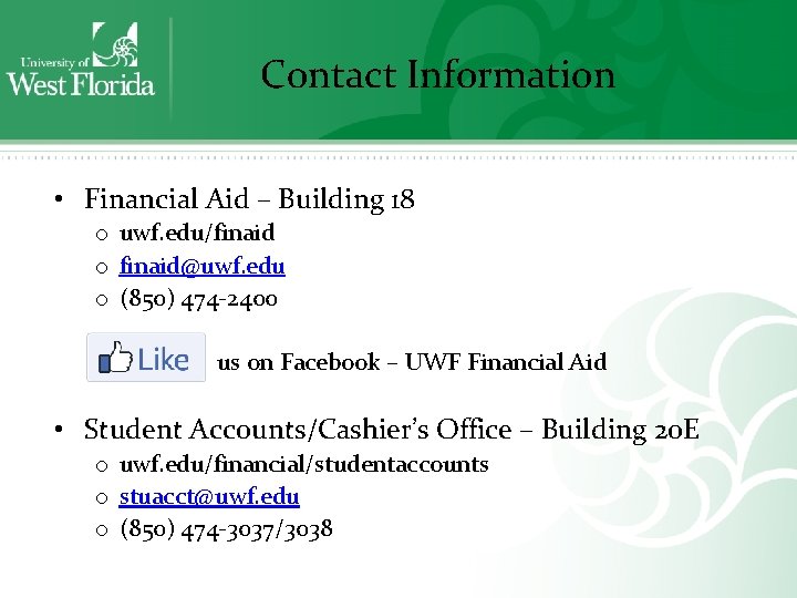 Contact Information • Financial Aid – Building 18 o uwf. edu/finaid o finaid@uwf. edu