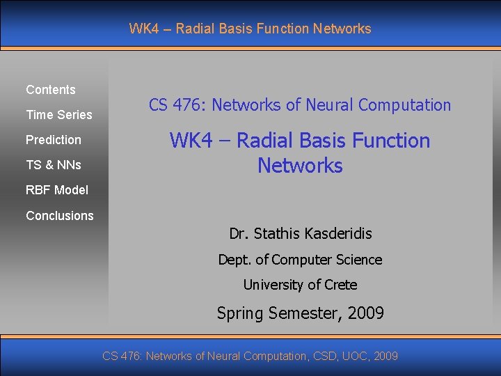 WK 4 – Radial Basis Function Networks Contents Time Series Prediction TS & NNs