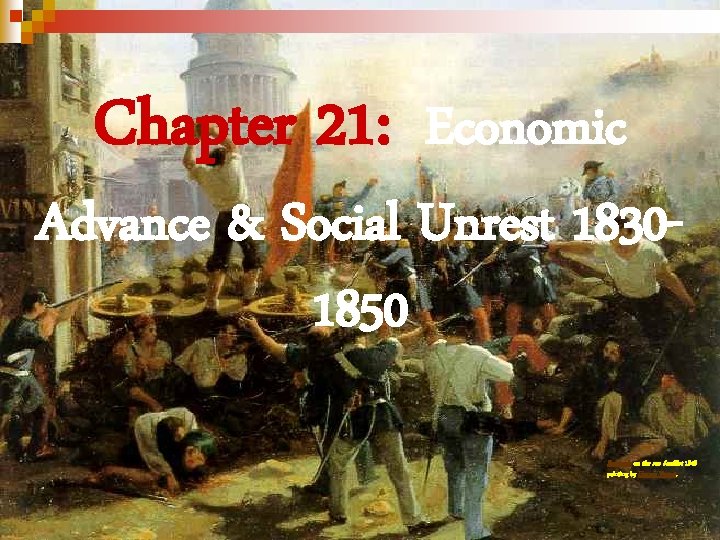 Chapter 21: Economic Advance & Social Unrest 18301850 Barricade on the rue Soufflot 1848