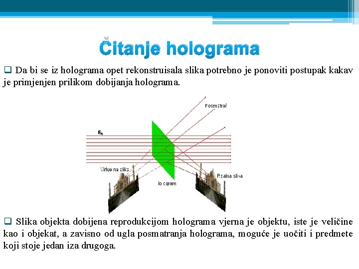 Čitanje holograma q Da bi se iz holograma opet rekonstruisala slika potrebno je ponoviti